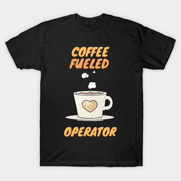 coffee fueled operator T-Shirt by SnowballSteps